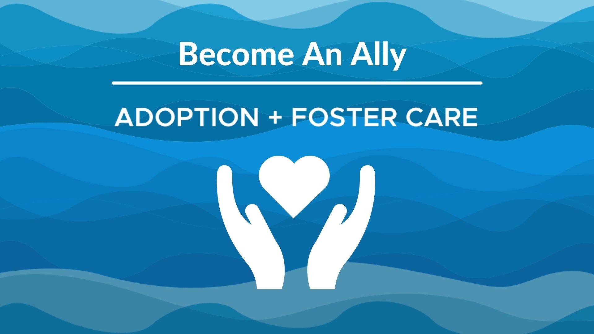 Adoption + Foster Care Ministry Training: Become an Ally